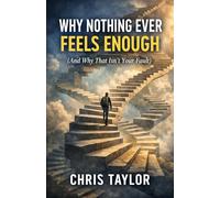 Why Nothing Ever Feels Enough (And Why That Isn’t Your Fault): Understanding the Quiet Dissatisfaction of Modern Life Without Chasing More.: 3 (And Why It’s Not Your Fault)