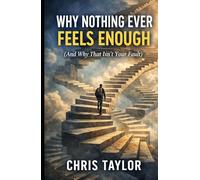 Why Nothing Ever Feels Enough (And Why That Isn’t Your Fault): Understanding the Quiet Dissatisfaction of Modern Life Without Chasing More. (And Why It’s Not Your Fault)