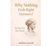 Why Nothing Feels Right Anymore?: A Gentle Return to Peace, Presence, and Yourself