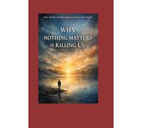 Why Nothing Matters Is Killing Us: How Apathy and Meaninglessness Harm Our Health