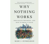Why Nothing Works : Who Killed Progress-and How to Bring It Back