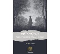 WHY O LORD?! Seeing Through A Glass Darkly