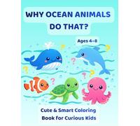 Why Ocean Animals Do That?: Cute & Smart Coloring Book for Curious Kids
