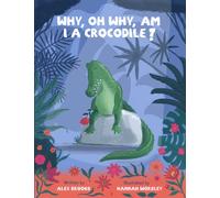 Why, oh why, am I a crocodile?: A fabulously fun, rhyming, bedtime story about a crocodile struggling with low self-esteem.