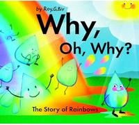 Why, Oh, Why? The Story of Rainbows