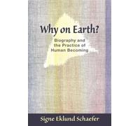 Why on Earth? : Biography and the Practice of Human Becoming