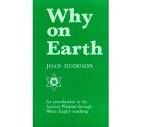 Why on Earth?: Introduction to the Ancient Wisdom Through White Eagle's Teaching