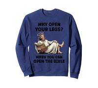 Why Open Your Legs? When You Can Open The Bible Funny Christ Sweatshirt