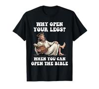 Why Open Your Legs? When You Can Open The Bible Funny Christ T-Shirt