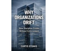 Why Organizations Drift: How Discipline Erodes Without Enforcement (The Durable Performance System™)