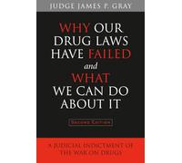 Why Our Drug Laws Have Failed and What We Can Do About It: A Judicial Indictment of the War on Drugs