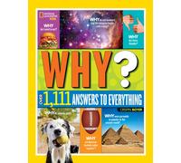 Why? Over 1,111 Answers to Everything : Fun Facts, Question and Answers for Curious Minds