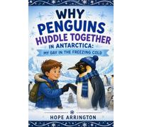 Why Penguins Huddle Together in Antarctica: My Day in the Freezing Cold | Animal Books for Kids | Penguins, Antarctica | STEM Book Ages 4-8, 5-7, 8-12 | Fun Learning Adventure (My Day As An Animal)