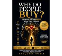 WHY PEOPLE BUY: The Psychology and Emotions Behind Every Purchase