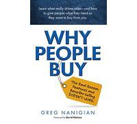 Why People Buy: The Real Reasons Features and Benefits Selling Doesn't Work
