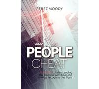 Why People Cheat: A Guide to Understanding the Reasons We Cheat and How to Recognize the Signs