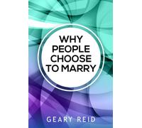 Why People Choose to Marry: Choosing a life partner takes wisdom, which starts with asking why you want to marry