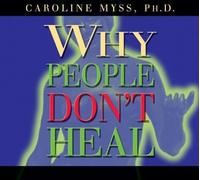 Why People Don't Heal by Caroline Myss (2011-10-09)