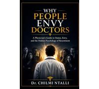 Why People Envy Doctors: A Physician's Guide to Status, Envy, and the Hidden Psychology of Resentment