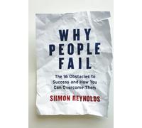 Why People Fail: The 16 Obstacles to Success and How You Can Overcome Them