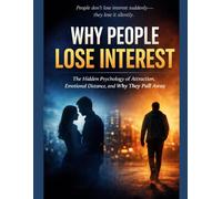 WHY PEOPLE LOSE INTEREST: The Hidden Psychology of Attraction , Emotional Distance and Why They Pull Away
