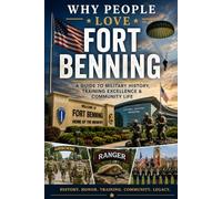 Why People Love Fort Benning: A Guide to Military History, Training Excellence & Community Life