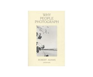Why People Photograph: Selected Essays and Reviews