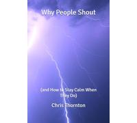 Why People Shout: (and How to Stay Calm When They Do)
