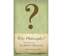 Why Philosophy?: The Importance of Ayn Rand’s Objectivism