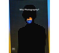 Why Photography?: New Visions: The Henie Onstad Triennial for Photography and New Media