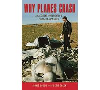 Why Planes Crash: An Accident Investigator?s Fight for Safe Skies