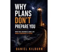 Why Plans Don’t Prepare You: What Real Readiness Looks Like When Leadership Is Tested