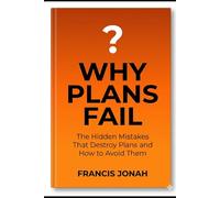 Why Plans Fail: The Hidden Mistakes That Destroy Plans and How to Avoid Them: 1 (Plans To Reality)