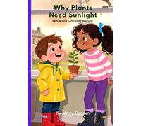 Why Plants Need Sunlight: Leo & Lila Discover Nature (Leo & Lila : Curious Questions. Confident Learners - Series 1 Leo & Lila Discover Nature)
