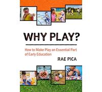 Why Play?: How to Make Play an Essential Part of Early Education