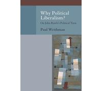 Why Political Liberalism?: On John Rawls's Political Turn (Oxford Political Philosophy)