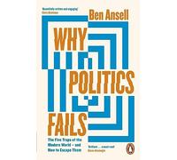 Why Politics Fails : The Five Traps of the Modern World & How to Escape Them