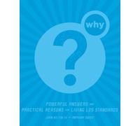 Why?: Powerful Answers and Practical Reasons for Living Lds Standards