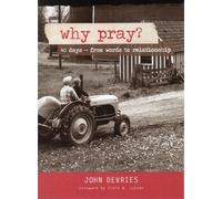 Why Pray?: 40 Days from Words to Relationship