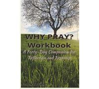 WHY PRAY? In the Secret Place WORKBOOK: A Forty-Day Companion for Reflection and Response