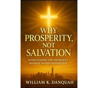 Why Prosperity Not Salvation: Rediscovering the Prosperity Mandate Within Redemption