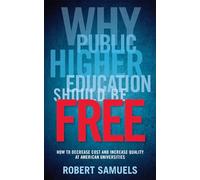 Why Public Higher Education Should Be Free: How to Decrease Cost and Increase Quality at American Universities