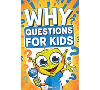 Why Questions for Kids: Exploring the Fascinating Science Behind Everyday Mysteries (Spark of Curiosity for Bright Minds)