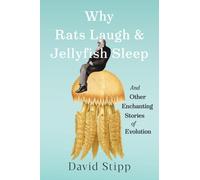 Why Rats Laugh and Jellyfish Sleep : and Other Enchanting Stories of Evolution
