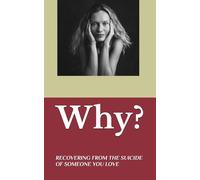 WHY?: RECOVERING FROM THE SUICIDE OF SOMEONE YOU LOVE