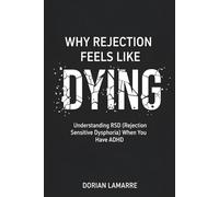 Why Rejection Feels Like Dying: Understanding RSD (Rejection Sensitive Dysphoria) When You Have ADHD