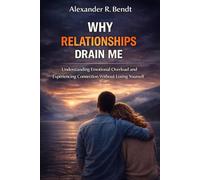 Why Relationships Drain Me: Understanding Emotional Overload and Experiencing Connection Without Losing Yourself (Relationships, Self-Worth & Inner Patterns)