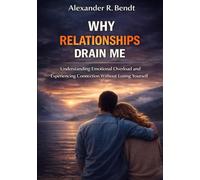Why Relationships Drain Me: Understanding Emotional Overload and Experiencing Connection Without Losing Yourself (Relationships, Self-Worth & Inner Patterns)