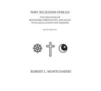 Why Religions Spread: The Expansion of Buddhism, Christianity, and Islam with Implications for Missions Second Edition