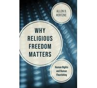 Why Religious Freedom Matters : Human Rights and Human Flourishing